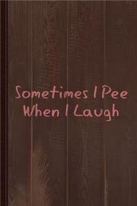 Sometimes I Pee When I Laugh Journal Notebook