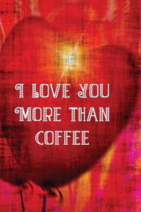 I Love You More Than Coffee