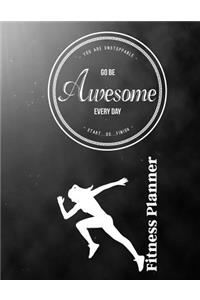 You Are Unstoppable...Go Be Awesome Every Day...Start...Do...Finish Fitness Planner