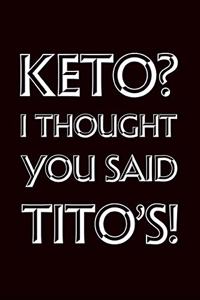 Keto I Thought You Said Tito's