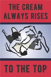 The Cream Always Rises to the Top Motivational Wrestling Notebook