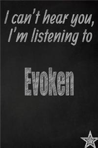 I Can't Hear You, I'm Listening to Evoken Creative Writing Lined Journal