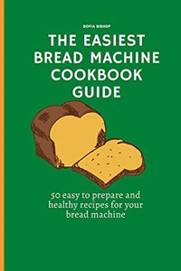 The Easiest Bread Machine Cookbook Guide