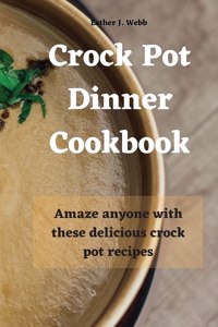 Crock Pot Dinner Cookbook