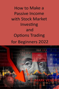 How to Make a Passive Income with Stock Market Investing and Options Trading for Beginners 2022
