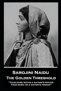 Sarojini Naidu - The Golden Threshold