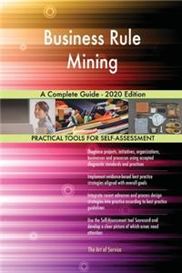 Business Rule Mining A Complete Guide - 2020 Edition