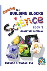 Exploring the Building Blocks of Science Book 7 Laboratory Notebook