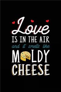 Love Is In The Air And It Smells Like Moldy Cheese