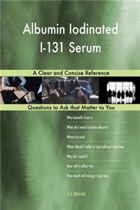Albumin Iodinated I-131 Serum; A Clear and Concise Reference