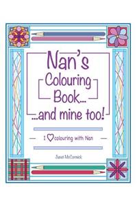 Nan's Colouring Book...and Mine Too!: I Love Colouring with Nan