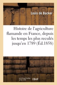 Histoire de l'Agriculture Flamande En France, Depuis Les Temps Les Plus Reculés Jusqu'en 1789