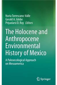 Holocene and Anthropocene Environmental History of Mexico