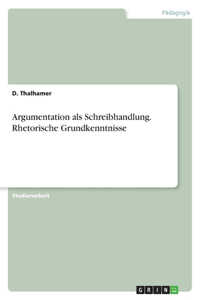 Argumentation als Schreibhandlung. Rhetorische Grundkenntnisse