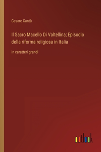 Sacro Macello Di Valtellina; Episodio della riforma religiosa in Italia