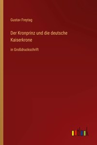 Der Kronprinz und die deutsche Kaiserkrone