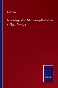 Wanderings of an Artist among the Indians of North America