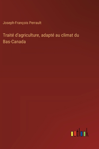 Traité d'agriculture, adapté au climat du Bas-Canada
