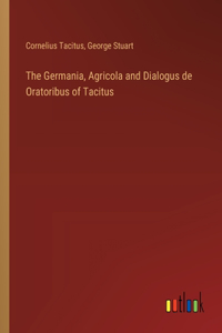 Germania, Agricola and Dialogus de Oratoribus of Tacitus