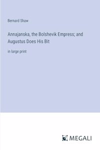 Annajanska, the Bolshevik Empress; and Augustus Does His Bit