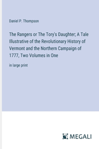Rangers or The Tory's Daughter; A Tale Illustrative of the Revolutionary History of Vermont and the Northern Campaign of 1777, Two Volumes in One