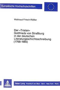 Der «Tristan» Gottfrieds Von Straßburg in Der Deutschen Literaturgeschichtsschreibung (1768-1985)