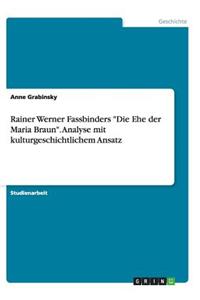 Rainer Werner Fassbinders "Die Ehe Der Maria Braun." Analyse Mit Kulturgeschichtlichem Ansatz