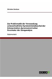 Zur Problematik der Verwendung unterschiedlicher Symmetrieindices bei der Interpretation dynamometrischer Parameter der Ganganalyse