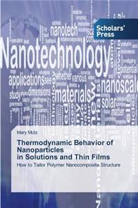 Thermodynamic Behavior of Nanoparticles in Solutions and Thin Films