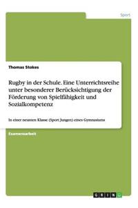 Rugby in der Schule. Eine Unterrichtsreihe unter besonderer Berücksichtigung der Förderung von Spielfähigkeit und Sozialkompetenz: In einer neunten Klasse (Sport Jungen) eines Gymnasiums