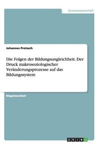 Folgen der Bildungsungleichheit. Der Druck makrosoziologischer Veränderungsprozesse auf das Bildungssystem