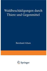 Waldbeschädigungen durch Thiere und Gegenmittel