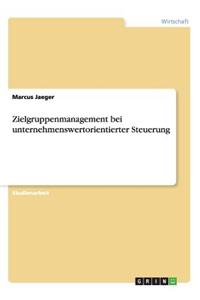 Zielgruppenmanagement bei unternehmenswertorientierter Steuerung