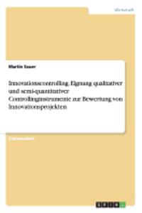 Innovationscontrolling. Eignung qualitativer und semi-quantitativer Controllinginstrumente zur Bewertung von Innovationsprojekten