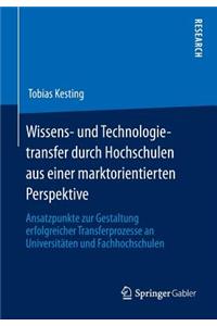 Wissens- Und Technologietransfer Durch Hochschulen Aus Einer Marktorientierten Perspektive