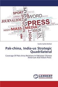 Pak-China, India-Us Strategic Quadrilateral