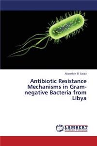 Antibiotic Resistance Mechanisms in Gram-negative Bacteria from Libya
