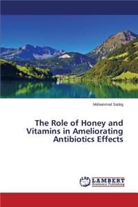 Role of Honey and Vitamins in Ameliorating Antibiotics Effects