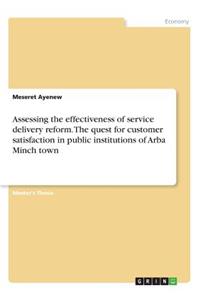 Assessing the effectiveness of service delivery reform. The quest for customer satisfaction in public institutions of Arba Minch town