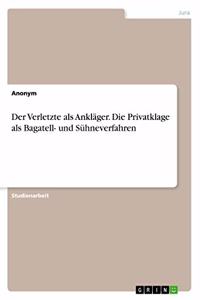 Verletzte als Ankläger. Die Privatklage als Bagatell- und Sühneverfahren