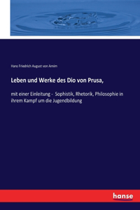 Leben und Werke des Dio von Prusa,