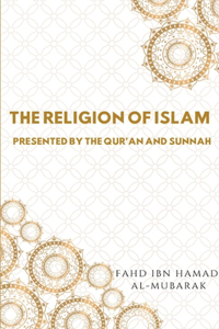 Religion of Islam Presented by the Quran and Sunnah