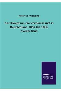 Der Kampf um die Vorherrschaft in Deutschland 1859 bis 1866