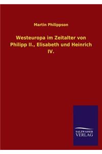 Westeuropa Im Zeitalter Von Philipp II., Elisabeth Und Heinrich IV.
