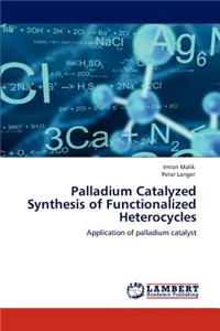 Palladium Catalyzed Synthesis of Functionalized Heterocycles