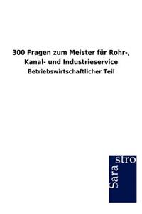 300 Fragen Zum Meister Fur Rohr-, Kanal- Und Industrieservice