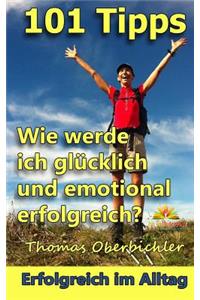 101 Tipps Wie werde ich glücklich und emotional erfolgreich?