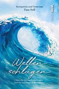 Wellenschlagen: Kurzpoesie und Texte uber die Herausforderungen und die Leichtigkeit des Lebens