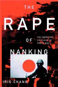 The Rape of Nanking the Forgotten Holocaust of World War II