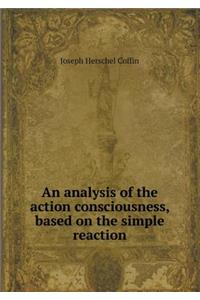An Analysis of the Action Consciousness, Based on the Simple Reaction